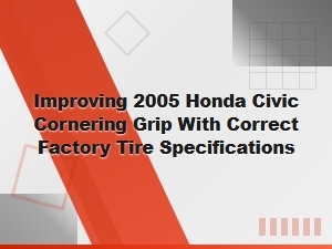 Correct Tire Specifications Improve Civic Cornering Grip